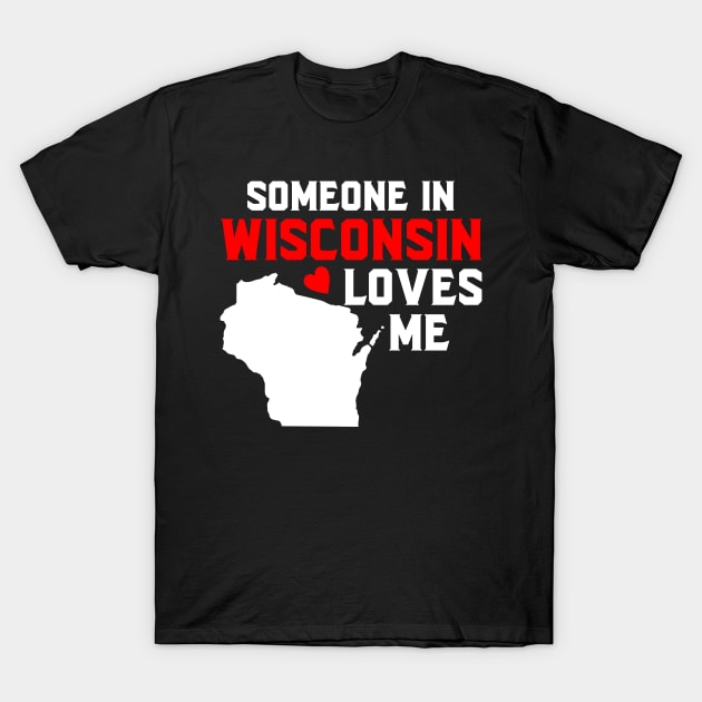 Someone In Wisconsin Loves Me T-Shirt by SimonL